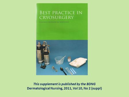 This supplement is published by the BDNG Dermatological Nursing, 2011, Vol 10, No 2 (suppl)