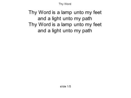 Thy Word Thy Word is a lamp unto my feet and a light unto my path Thy Word is a lamp unto my feet and a light unto my path slide 1/5.