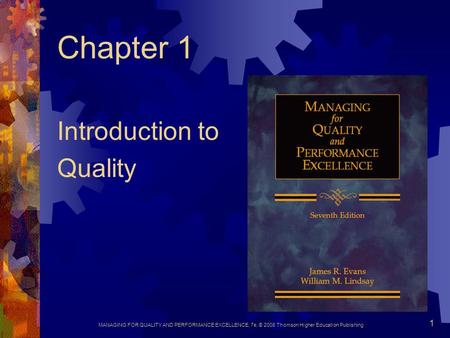 MANAGING FOR QUALITY AND PERFORMANCE EXCELLENCE, 7e, © 2008 Thomson Higher Education Publishing 1 Chapter 1 Introduction to Quality.
