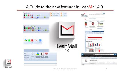 1 © 2015 Atrendia - The leader in eemail management A Guide to the new features in LeanMail 4.0 4.0.