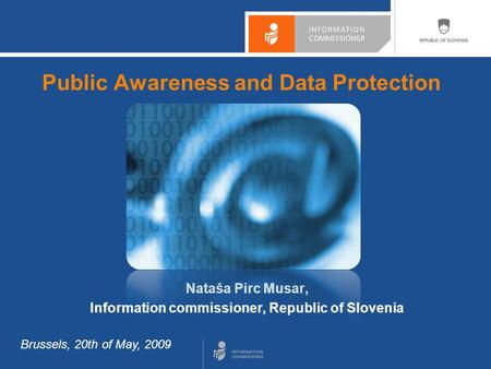 Public Awareness and Data Protection Nataša Pirc Musar, Information commissioner, Republic of Slovenia Brussels, 20th of May, 2009.