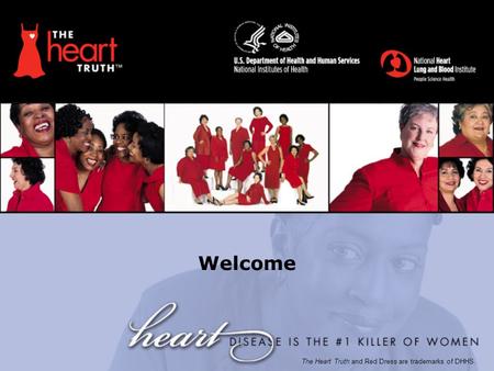 Welcome The Heart Truth and Red Dress are trademarks of DHHS.