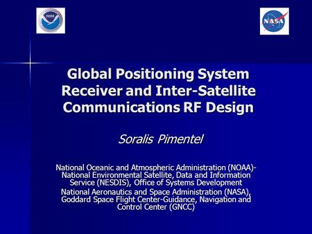 Global Positioning System Receiver and Inter-Satellite Communications RF Design Soralis Pimentel Soralis Pimentel National Oceanic and Atmospheric Administration.