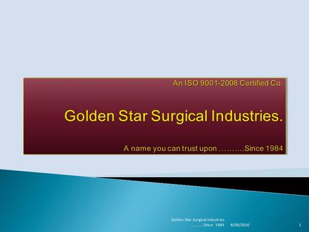 9/26/2010 1 Golden Star Surgical Industries.............Since 1984.