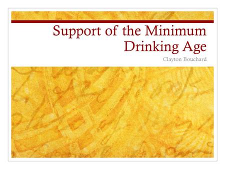 Support of the Minimum Drinking Age Clayton Bouchard.