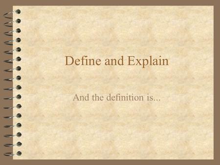 Define and Explain And the definition is....