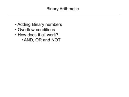 Binary Arithmetic Adding Binary numbers Overflow conditions