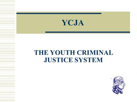 YCJA THE YOUTH CRIMINAL JUSTICE SYSTEM. JOHN HOWARD SOCIETY ROLE IN THE CRIMINAL JUSTICE SYSTEM Provides public education about the law, especially the.