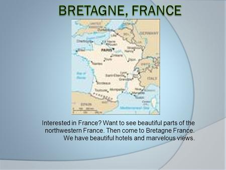 Interested in France? Want to see beautiful parts of the northwestern France. Then come to Bretagne France. We have beautiful hotels and marvelous views.