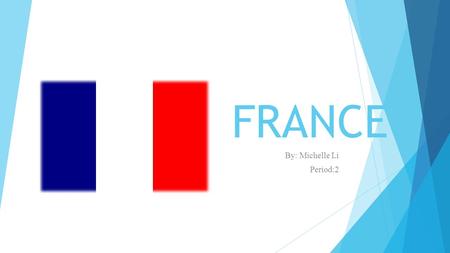 FRANCE By: Michelle Li Period:2. Overview  Location  Interesting place to see  Currency  Food  Culture and language  Photo gallery.