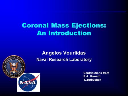 Coronal Mass Ejections: An Introduction Angelos Vourlidas Naval Research Laboratory Contributions from R.A. Howard T. Zurbuchen.