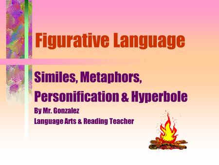 Figurative Language Similes, Metaphors, Personification & Hyperbole