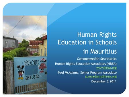 Human Rights Education in Schools in Mauritius Commonwealth Secretariat Human Rights Education Associates (HREA) www.hrea.org www.hrea.org Paul McAdams,