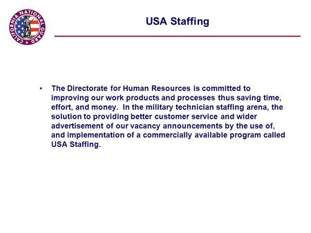 USA Staffing The Directorate for Human Resources is committed to improving our work products and processes thus saving time, effort, and money. In the.