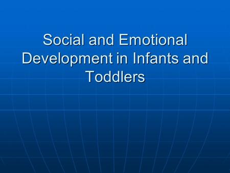 Social and Emotional Development in Infants and Toddlers.
