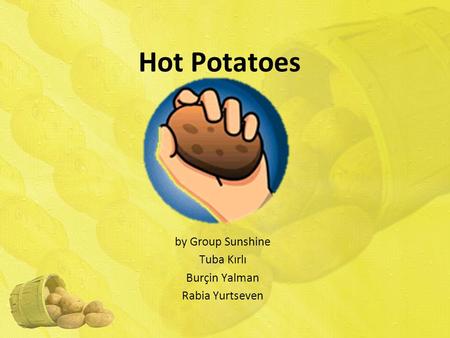 Hot Potatoes by Group Sunshine Tuba Kırlı Burçin Yalman Rabia Yurtseven.