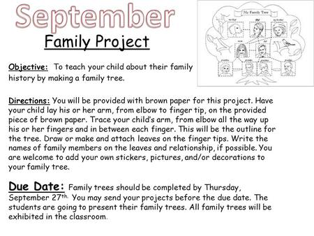 Family Project Objective: To teach your child about their family history by making a family tree. Directions: You will be provided with brown paper for.