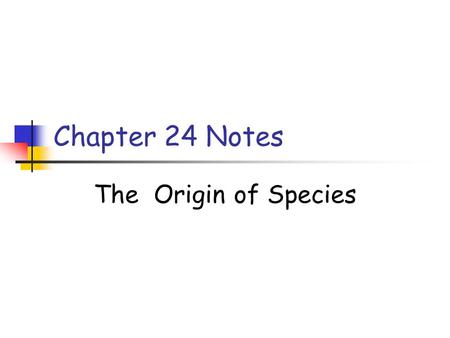 Chapter 24 Notes The Origin of Species. There is more to evolution than just explaining how adaptations evolve in a population. Evolution must also explain.