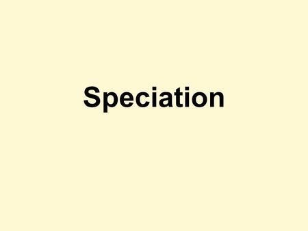 Speciation. Biological Species Concept Population that can interbreed to produce viable and fertile offspring.