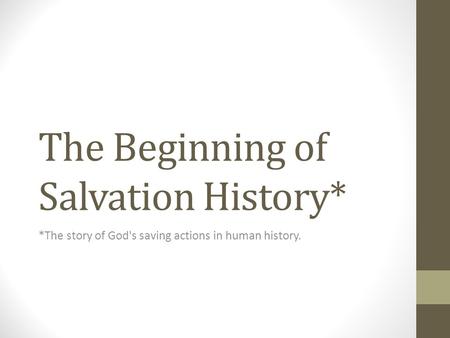 The Beginning of Salvation History* *The story of God's saving actions in human history.