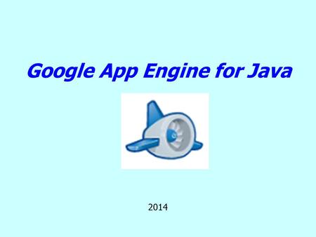 Google App Engine for Java 2014. Google App Engine2 Google App Engine (GAE) – це інфраструктура хмарних обчислень, яка орієнтована на підтримку веб-додатків.