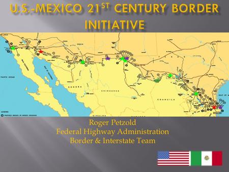 Roger Petzold Federal Highway Administration Border & Interstate Team.