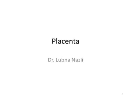 Placenta Dr. Lubna Nazli.