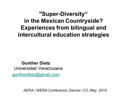 Super-Diversity“ in the Mexican Countryside? Experiences from bilingual and intercultural education strategies Gunther Dietz Universidad Veracruzana
