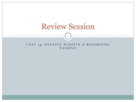 Unit 15: Stative Passive & Reporting Passive
