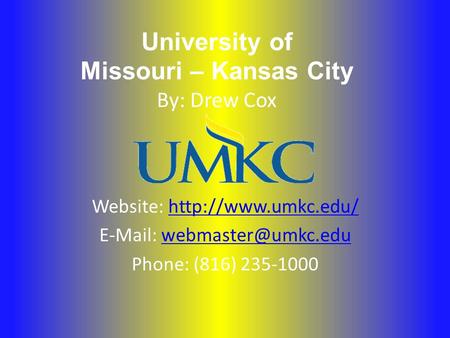 University of Missouri – Kansas City By: Drew Cox Website:    Phone: