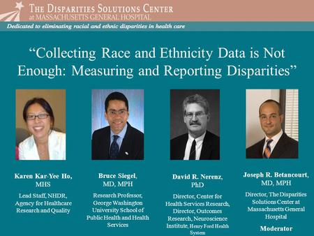 “Collecting Race and Ethnicity Data is Not Enough: Measuring and Reporting Disparities” Karen Kar-Yee Ho, MHS Lead Staff, NHDR, Agency for Healthcare Research.