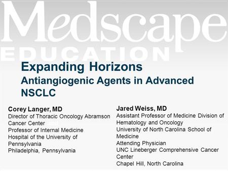 Antiangiogenic Agents in Advanced NSCLC Jared Weiss, MD Assistant Professor of Medicine Division of Hematology and Oncology University of North Carolina.