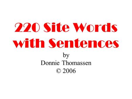 220 Site Words with Sentences by Donnie Thomassen © 2006