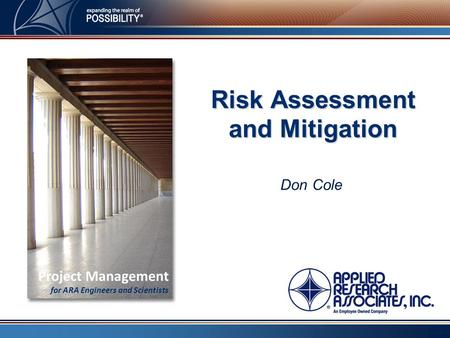 Don Cole Risk Assessment and Mitigation Project Management for ARA Engineers and Scientists.