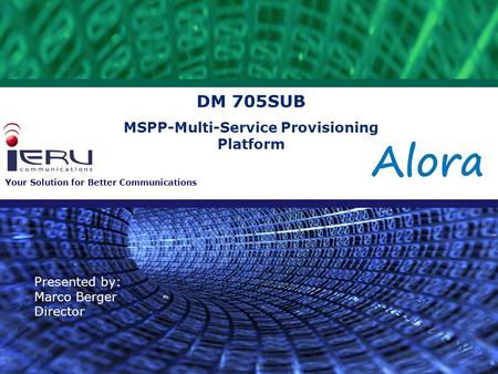 Your Solution for Better Communications DM 705SUB MSPP-Multi-Service Provisioning Platform Presented by: Marco Berger Director.