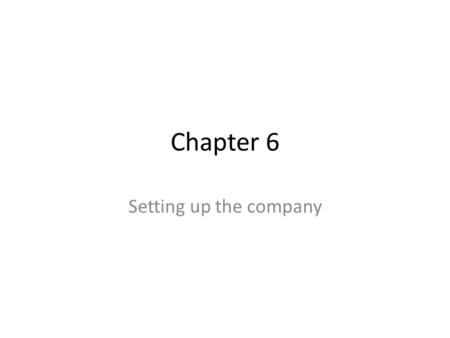 Chapter 6 Setting up the company. Objectives Best form of ownership Sole proprietorship and partnership Incorporating a business S corporation and limited.