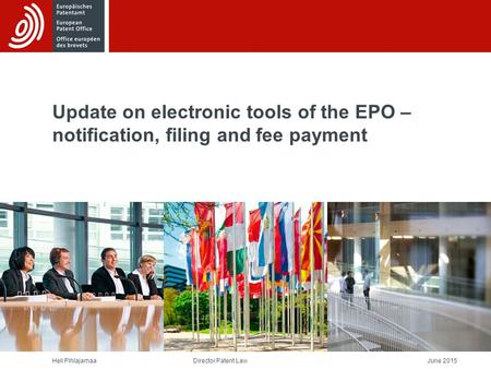Heli Pihlajamaa June 2015Director Patent Law Update on electronic tools of the EPO – notification, filing and fee payment.