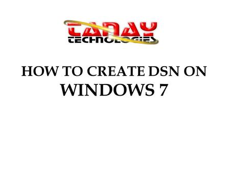 HOW TO CREATE DSN ON WINDOWS 7. Step 1. Click Start Step 2. Click Control Panel.