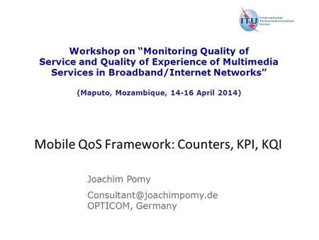 Version : 11 December 2008 Workshop on “Monitoring Quality of Service and Quality of Experience of Multimedia Services in Broadband/Internet Networks”