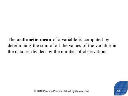 The arithmetic mean of a variable is computed by determining the sum of all the values of the variable in the data set divided by the number of observations.