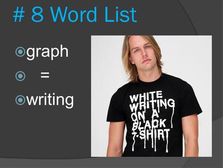 # 8 Word List  graph  =  writing. Autobiography.