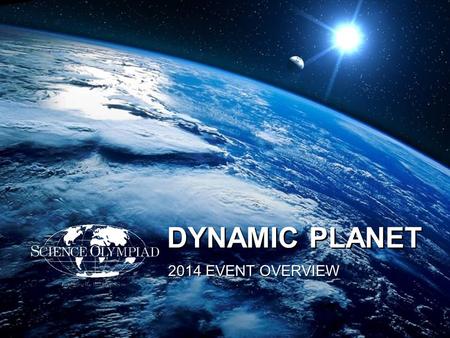 DYNAMIC PLANET 2014 EVENT OVERVIEW. MARK A. VANHECKE NATIONAL SCIENCE OLYMPIAD EARTH-SPACE SCIENCE EVENT CHAIR PRESENTED BY: