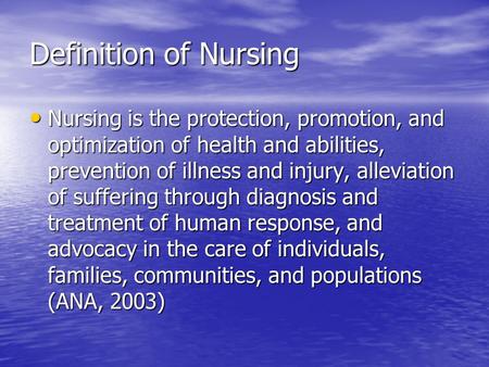 Definition of Nursing Nursing is the protection, promotion, and optimization of health and abilities, prevention of illness and injury, alleviation of.