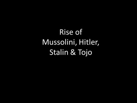 Rise of Mussolini, Hitler, Stalin & Tojo. After World War I, new ideas about government power promoted by Benito Mussolini led to drastic change in the.