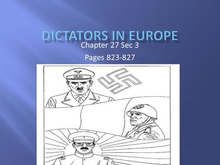 Chapter 27 Sec 3 Pages 823-827.  Who should be responsible for keep the world free of dictators?  Are all dictators bad or is there just a negative.