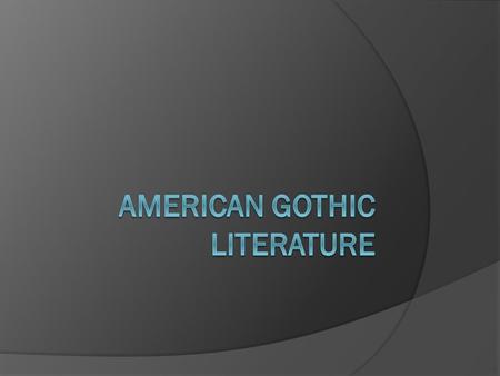 Gothic Literature The Beginnings…  Gothic Literary tradition came to be in part from the Gothic architecture of the Middle Ages.  Gothic cathedrals.