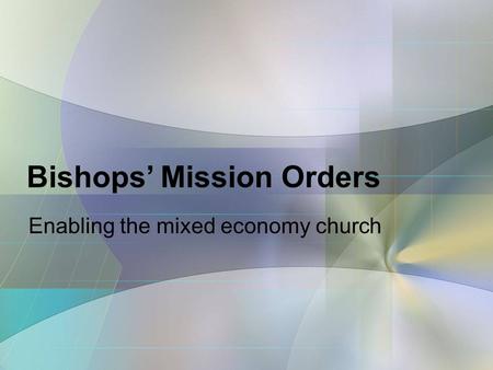 Bishops’ Mission Orders Enabling the mixed economy church.