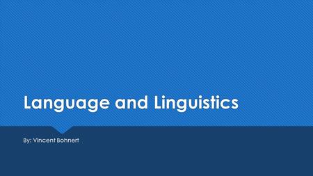 Language and Linguistics By: Vincent Bohnert. The Literacy of Speaking Languages  Someone who can speak many different languages is referred to as a.