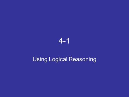 4-1 Using Logical Reasoning. The Conditional The conditional, also know as the “if-then statement” consists of two parts. (The hypothesis and the conclusion.)