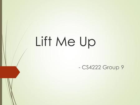 Lift Me Up - CS4222 Group 9. Elderly Falls – How big is the problem?  About one third of the elder population over the age of 65 falls each year, and.